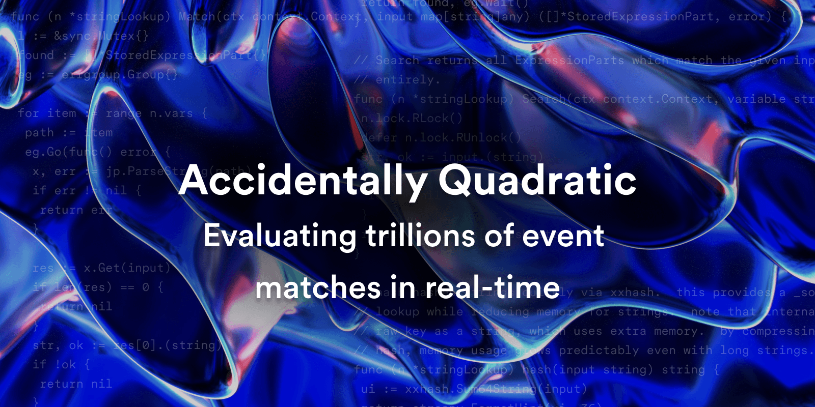 Accidentally Quadratic: Evaluating trillions of event matches in real-time