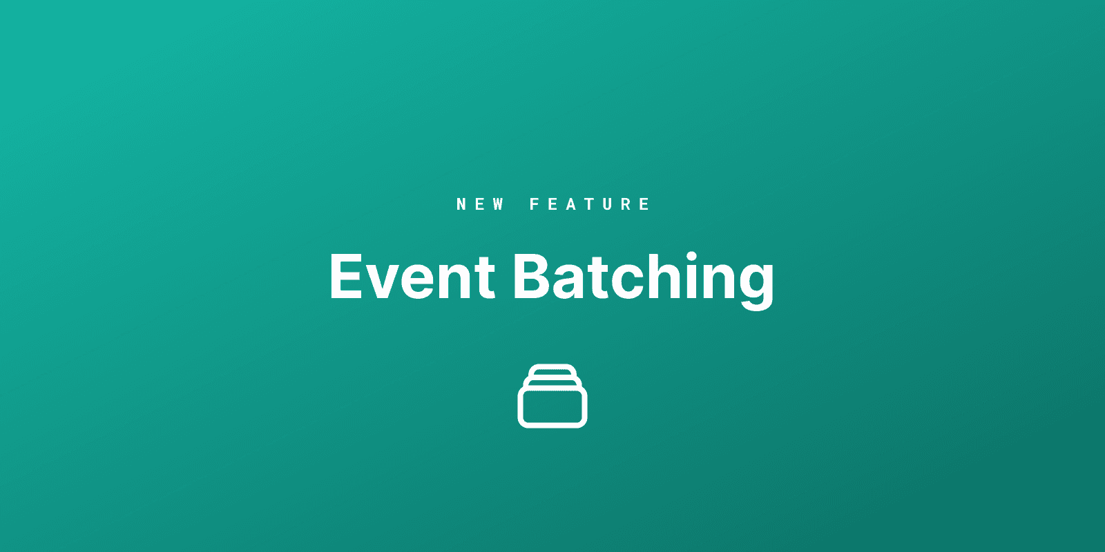 Introducing Event Batching: Handling data at scale